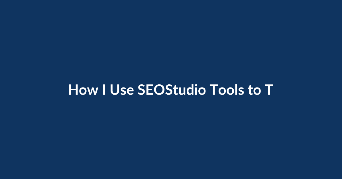 How I Use SEOStudio Tools to Turn SEO Strategy into Measurable Wins