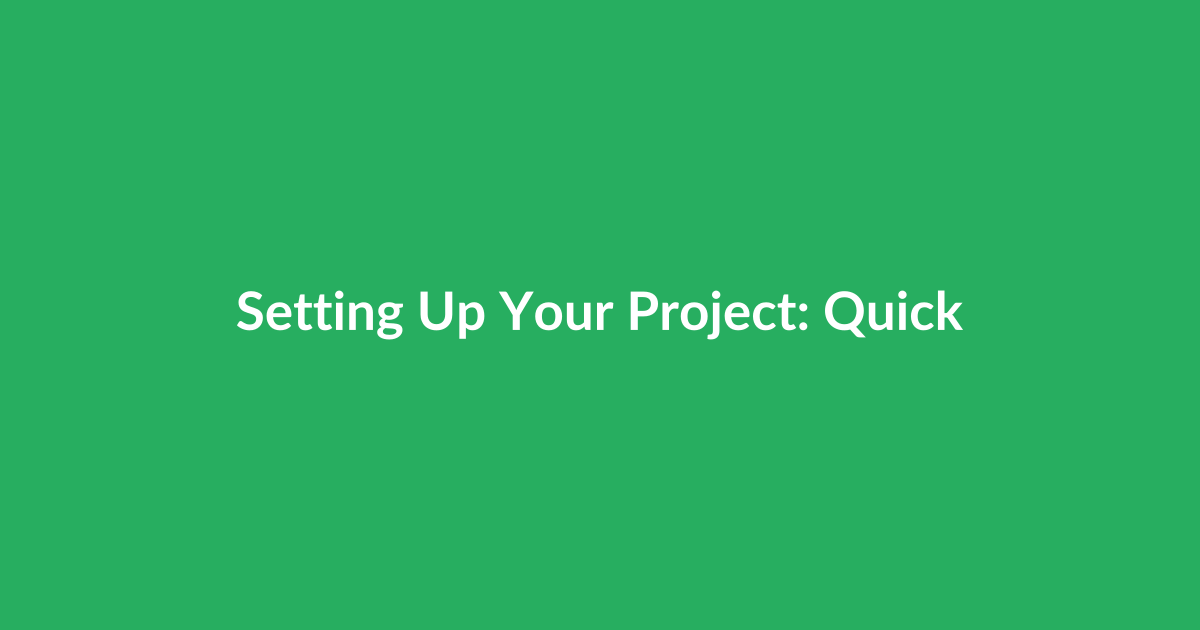 Setting Up Your Project: Quick Wins in the First 48 Hours