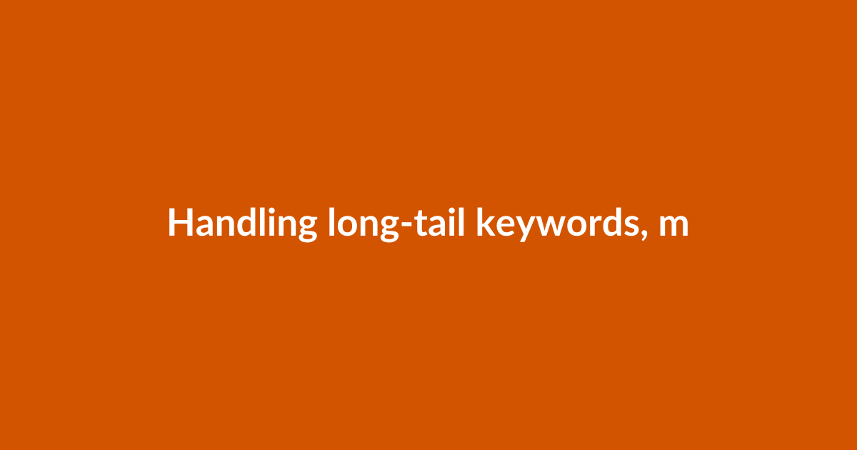 Handling long-tail keywords, modifiers, and intent classification