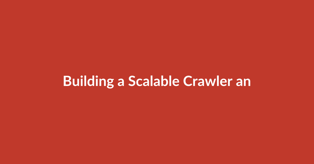 Building a Scalable Crawler and Scraper