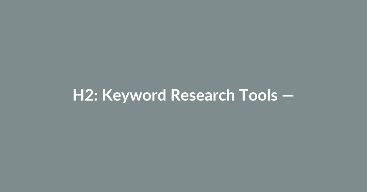 H2: Keyword Research Tools — Pick the Right Targets