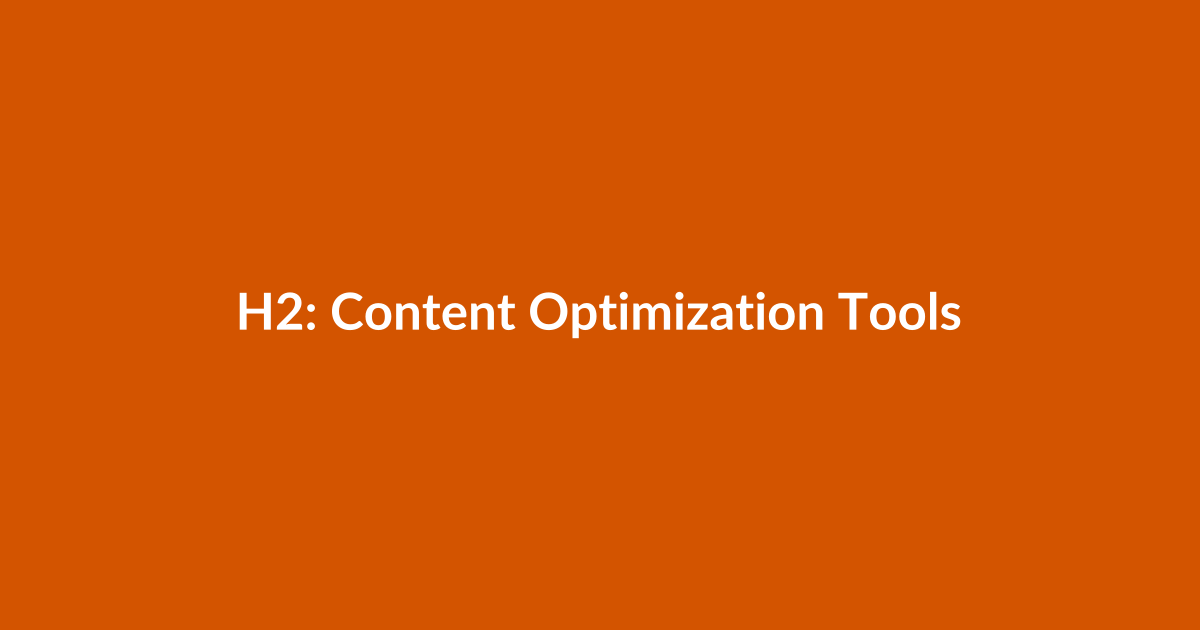 H2: Content Optimization Tools — Make Words Work Harder