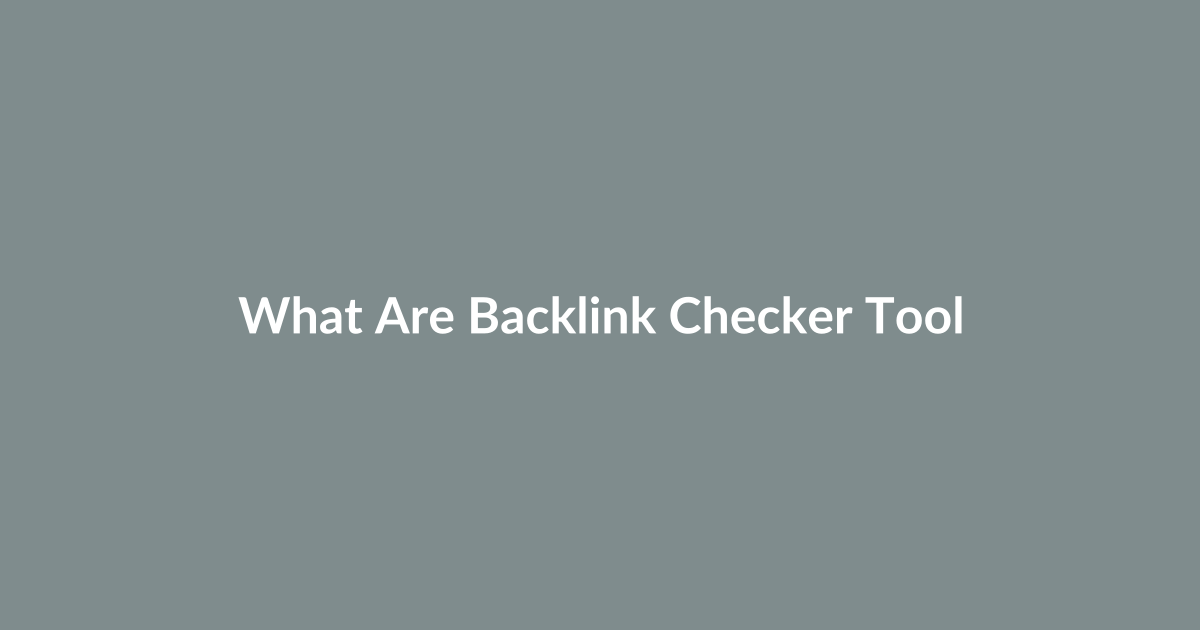 What Are Backlink Checker Tools and Why You Need One