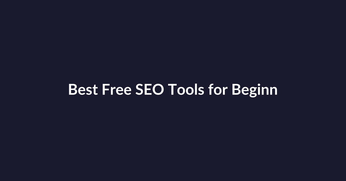 Best Free SEO Tools for Beginners: The Why-First Guide