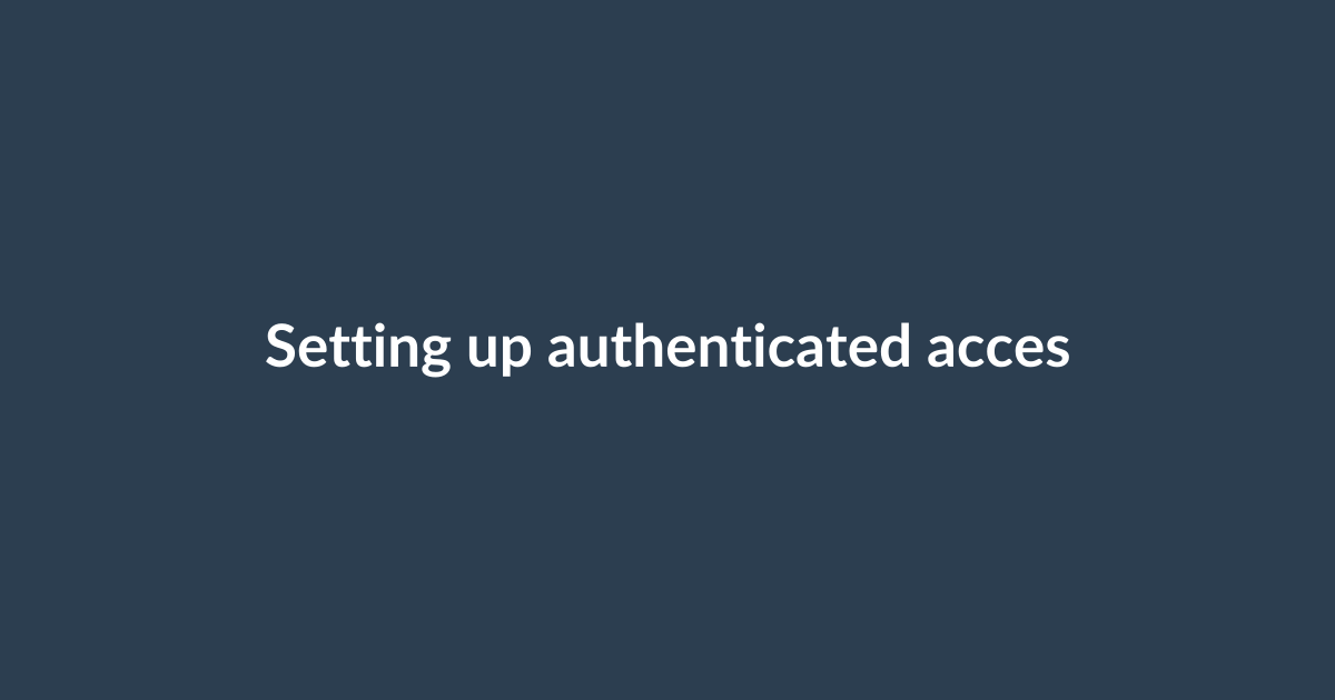 Setting up authenticated access and APIs
