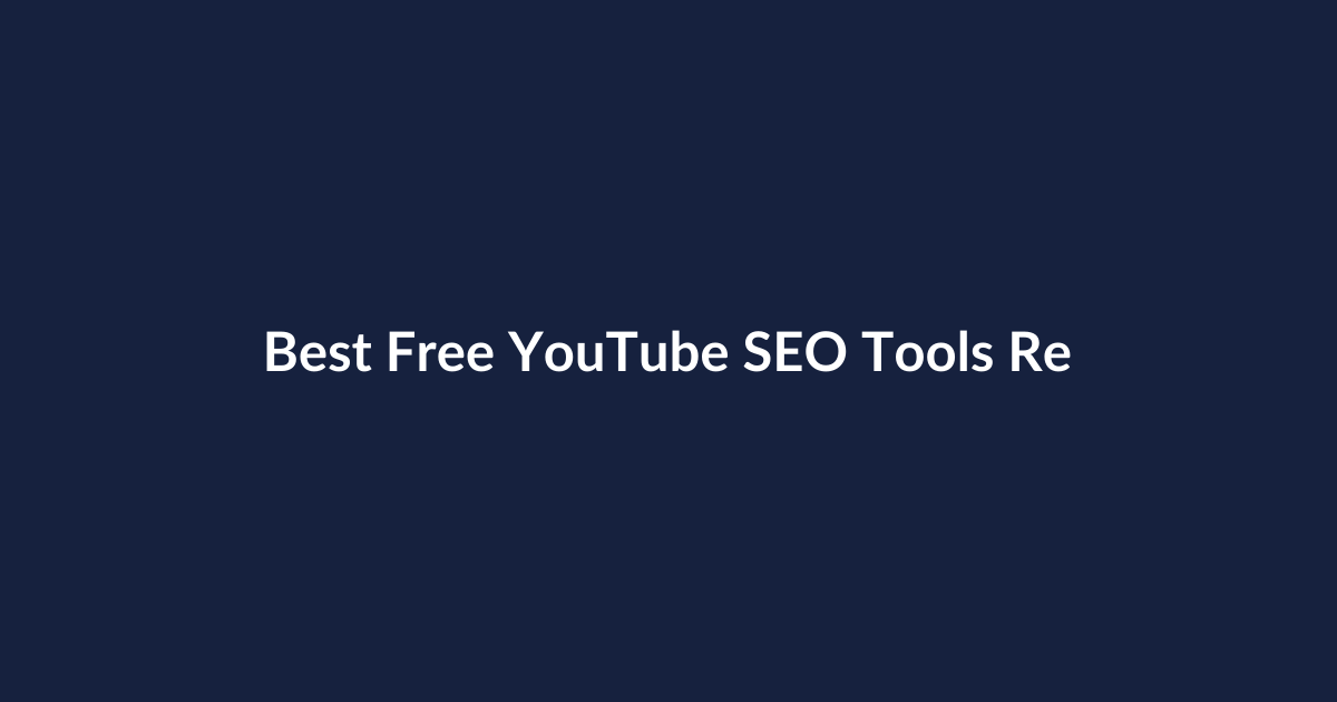 Best Free YouTube SEO Tools Reviewed: Which Ones Are Worth Your Time?