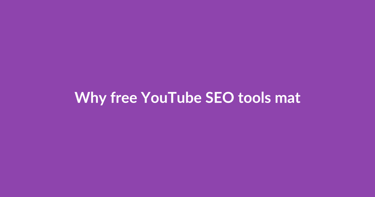Why free YouTube SEO tools matter