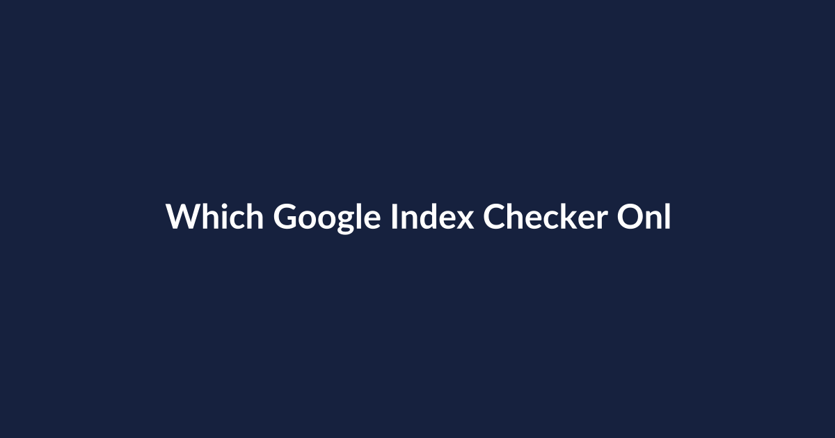 Which Google Index Checker Online Should You Trust? A Comparative Review