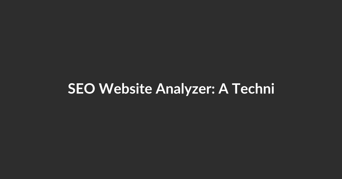 SEO Website Analyzer: A Technical Deep Dive That Exposes Hidden Issues