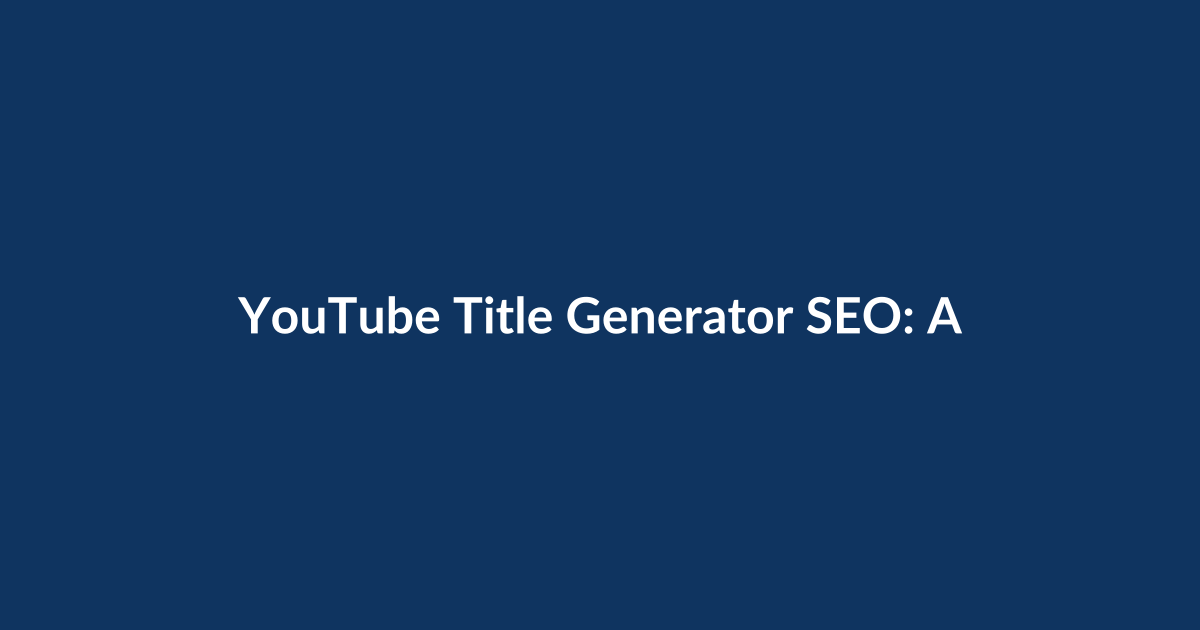 YouTube Title Generator SEO: A Beginner’s Complete Guide to Writing Titles That Rank and Get Clicks