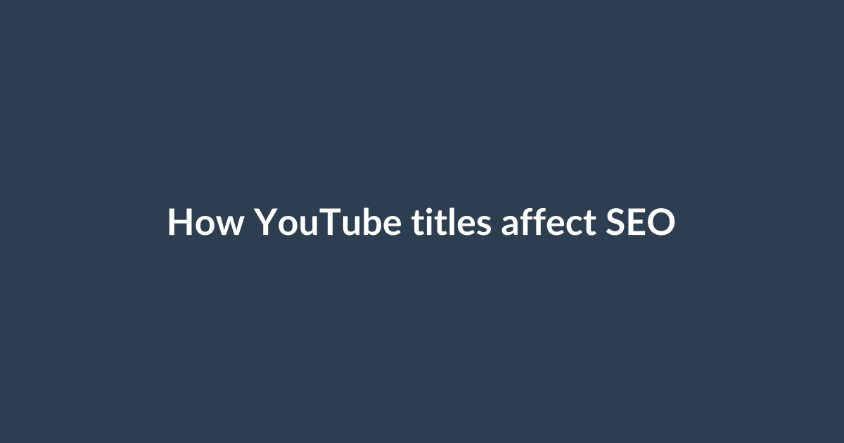 How YouTube titles affect SEO and viewer behavior