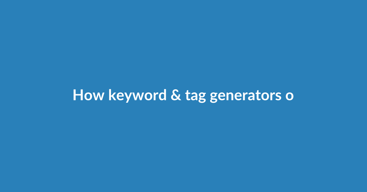 How keyword & tag generators operate under the hood