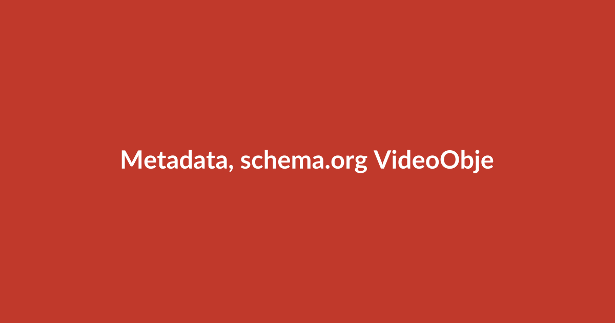 Metadata, schema.org VideoObject, and video sitemaps explained