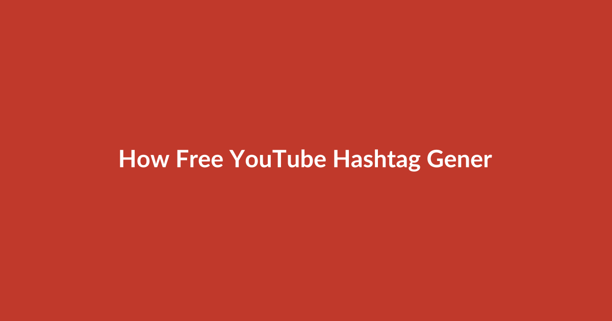How Free YouTube Hashtag Generators Work Today