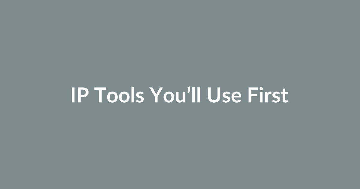 IP Tools You’ll Use First