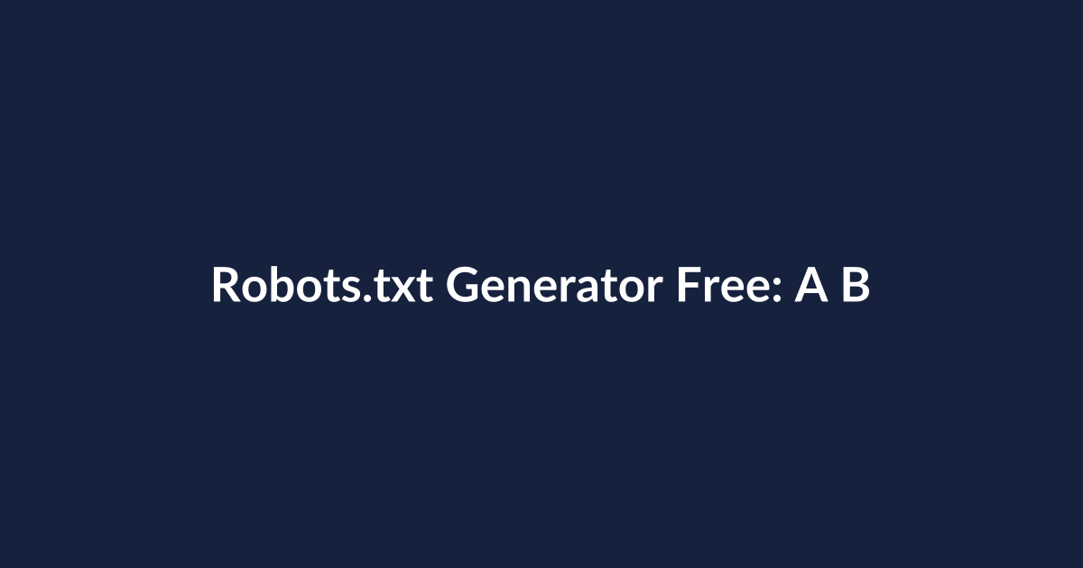 Robots.txt Generator Free: A Beginner’s Complete Guide to Creating a Safe, Search-Friendly Site