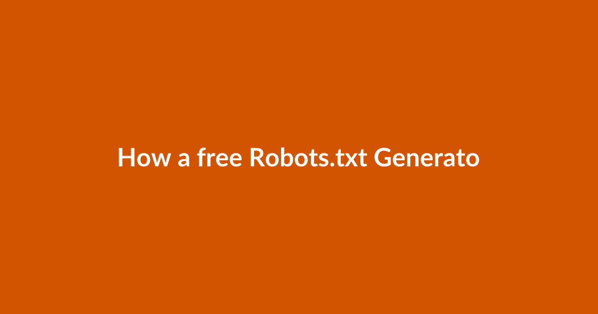 How a free Robots.txt Generator works