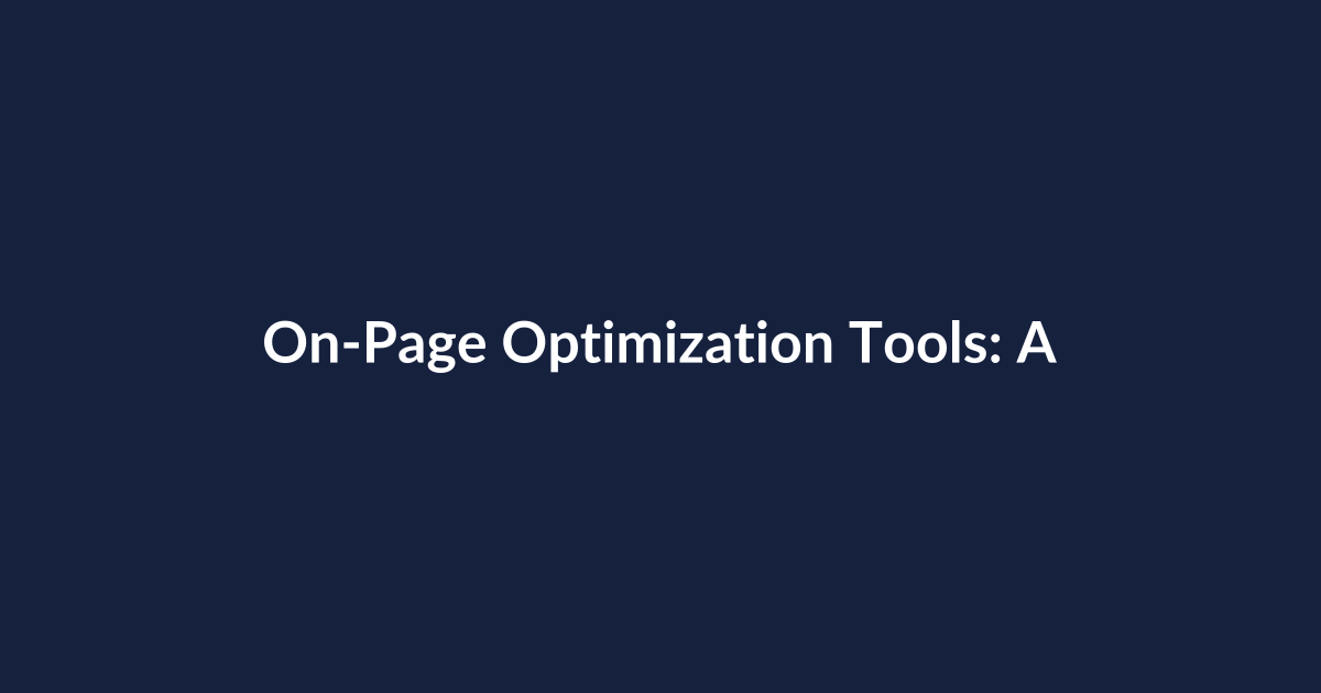 On-Page Optimization Tools: A Comparative Review with Real Pros and Cons
