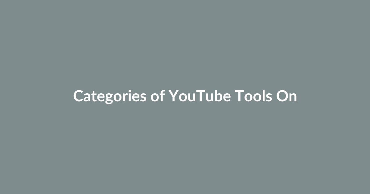 Categories of YouTube Tools Online: What to Know Before Choosing