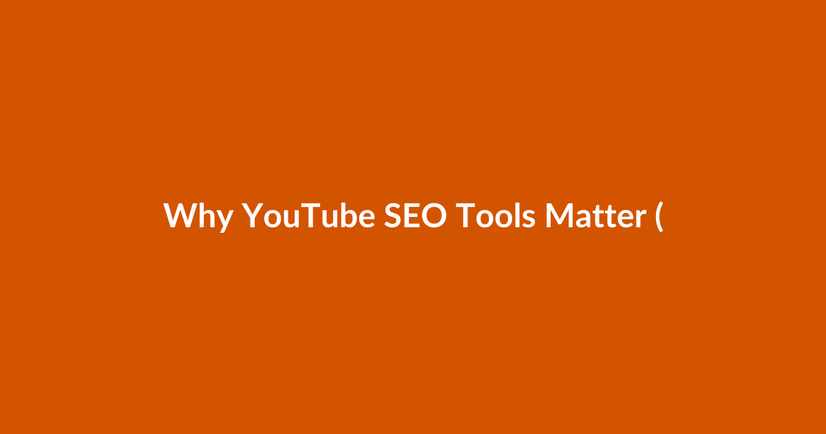 Why YouTube SEO Tools Matter (and What They Really Solve)