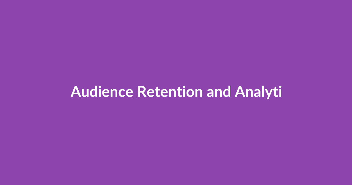 Audience Retention and Analytics Tools: Turn Watch Time into Growth