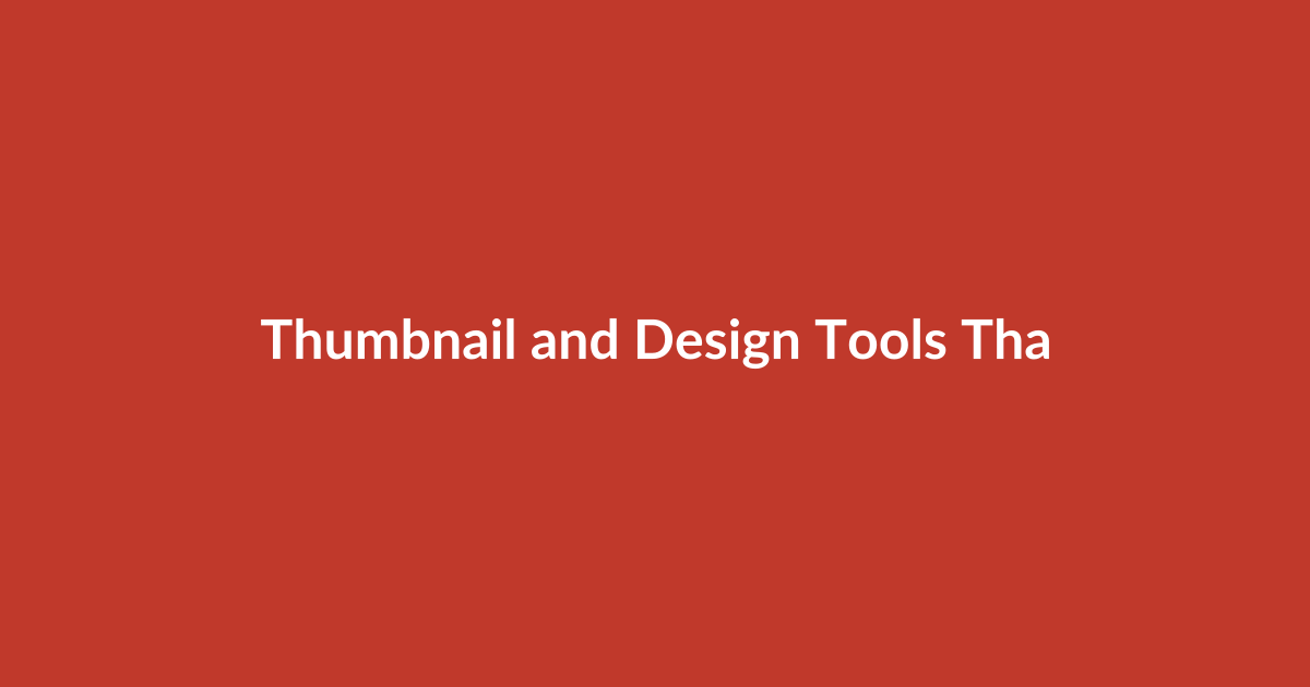 Thumbnail and Design Tools That Boost Clicks
