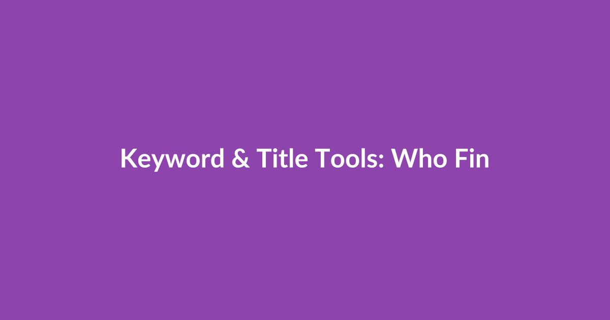 Keyword & Title Tools: Who Finds Searches That Actually Convert?