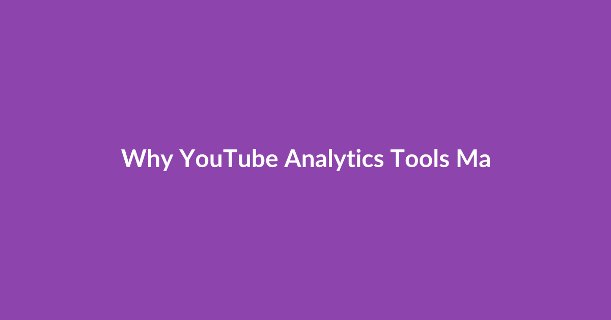 Why YouTube Analytics Tools Matter Right Now