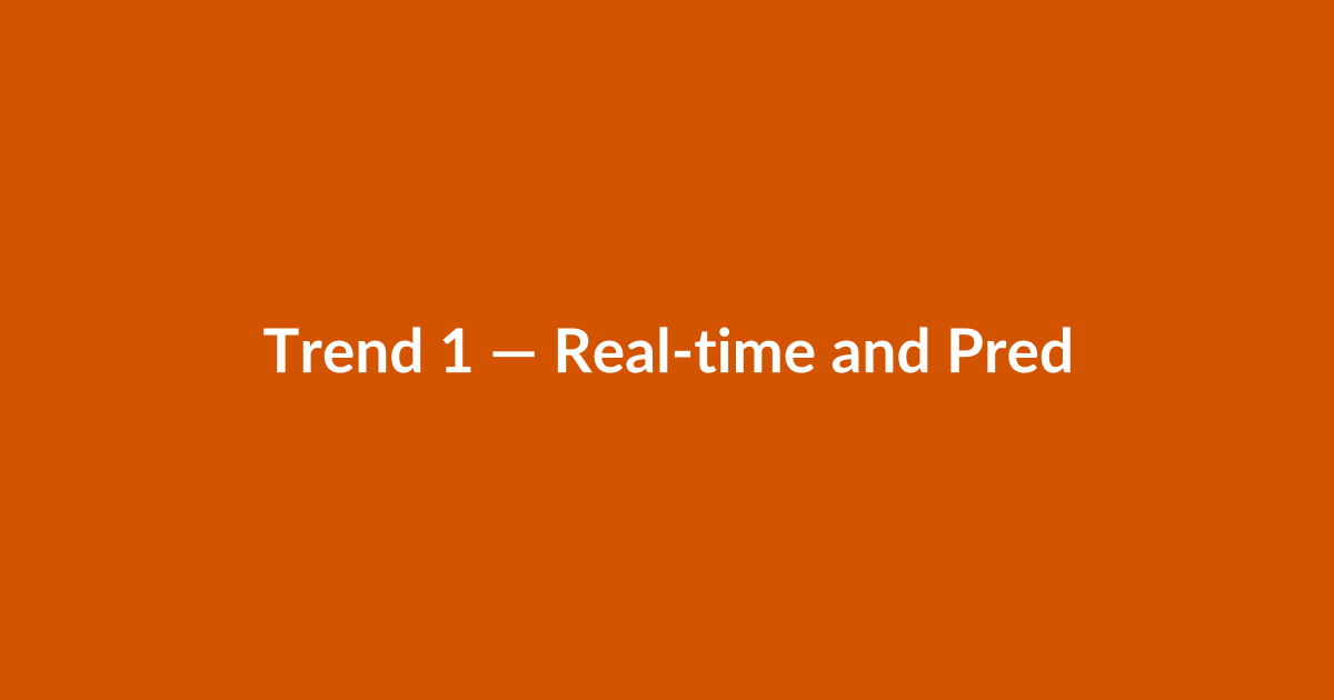 Trend 1 — Real-time and Predictive Analytics