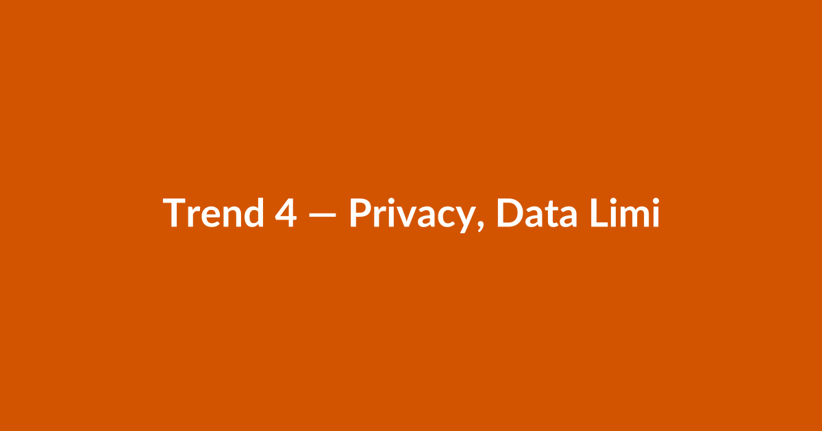 Trend 4 — Privacy, Data Limits, and Aggregated Metrics