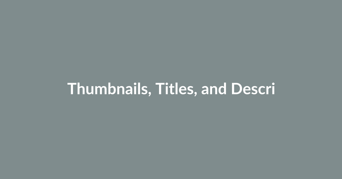 Thumbnails, Titles, and Descriptions: The Click and Keep Strategy