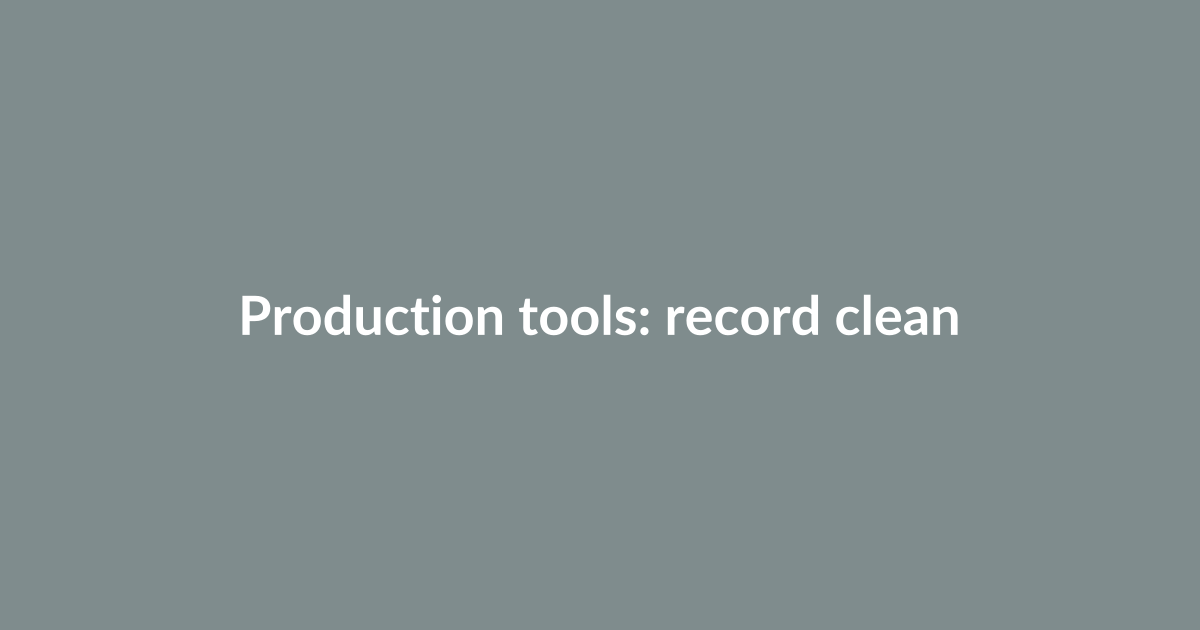 Production tools: record clean audio and sharp video quickly
