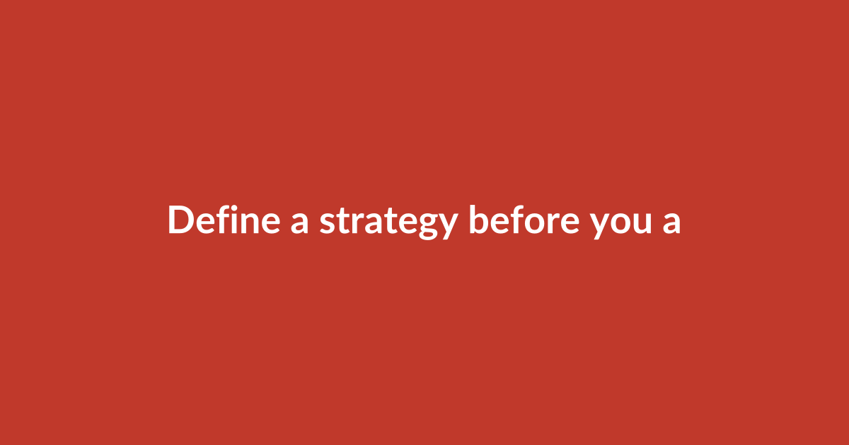Define a strategy before you add tools