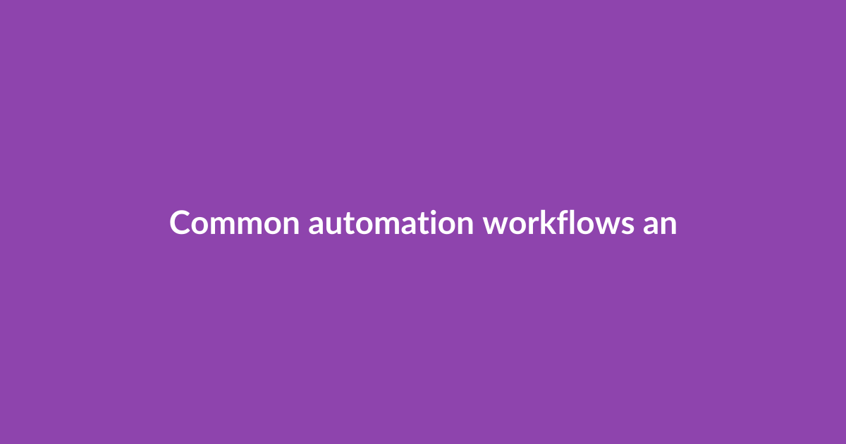 Common automation workflows and how to implement them