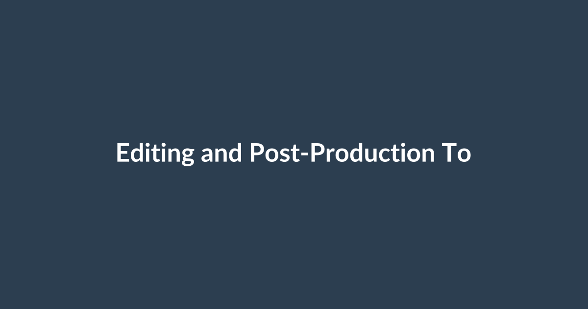 Editing and Post-Production Tools: Build Fast, Clean Workflows
