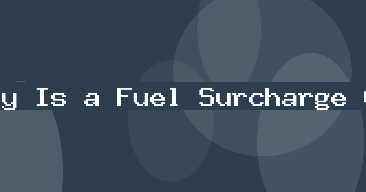 What Exactly Is a Fuel Surcharge Calculator?