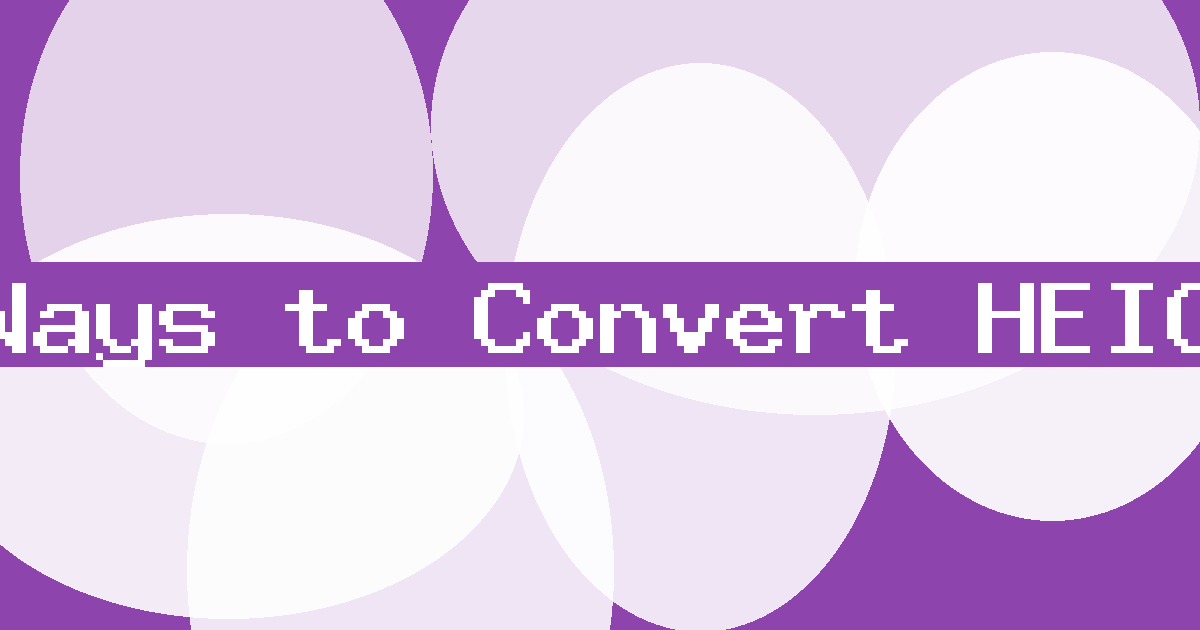 The Best Ways to Convert HEIC to Image