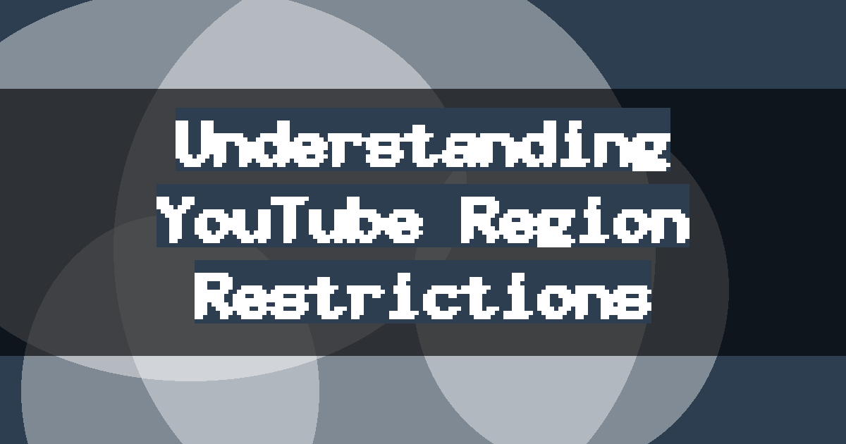 Understanding YouTube Region Restrictions