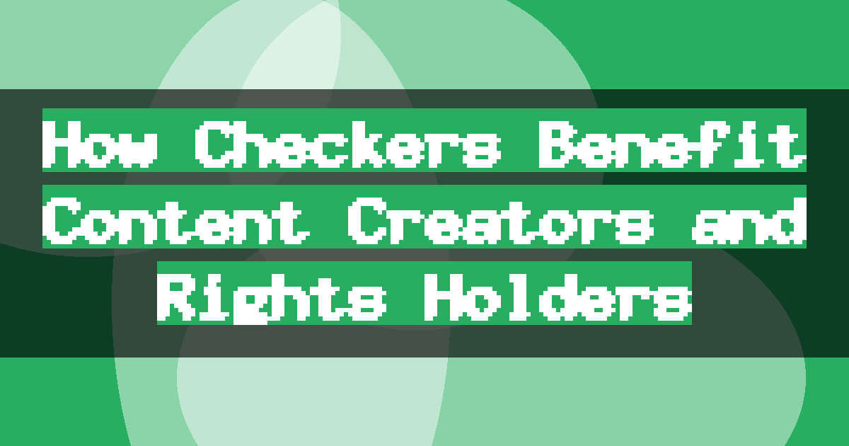 How Checkers Benefit Content Creators and Rights Holders