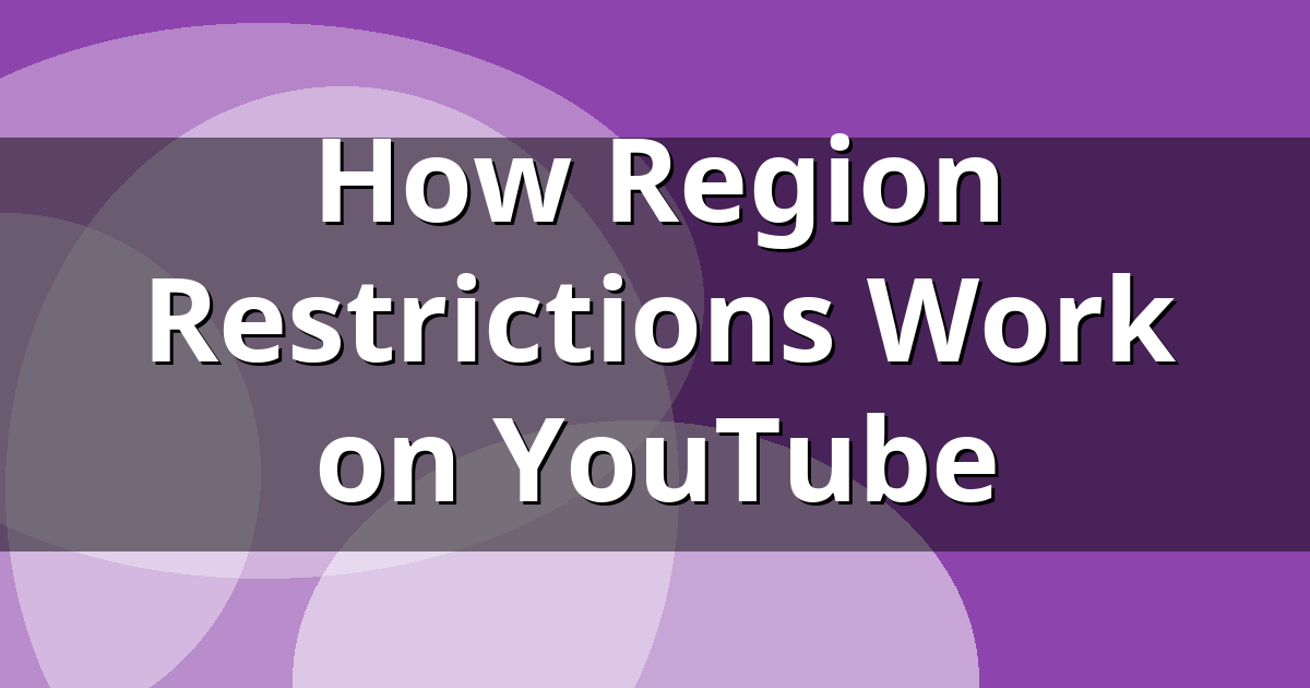 How Region Restrictions Work on YouTube