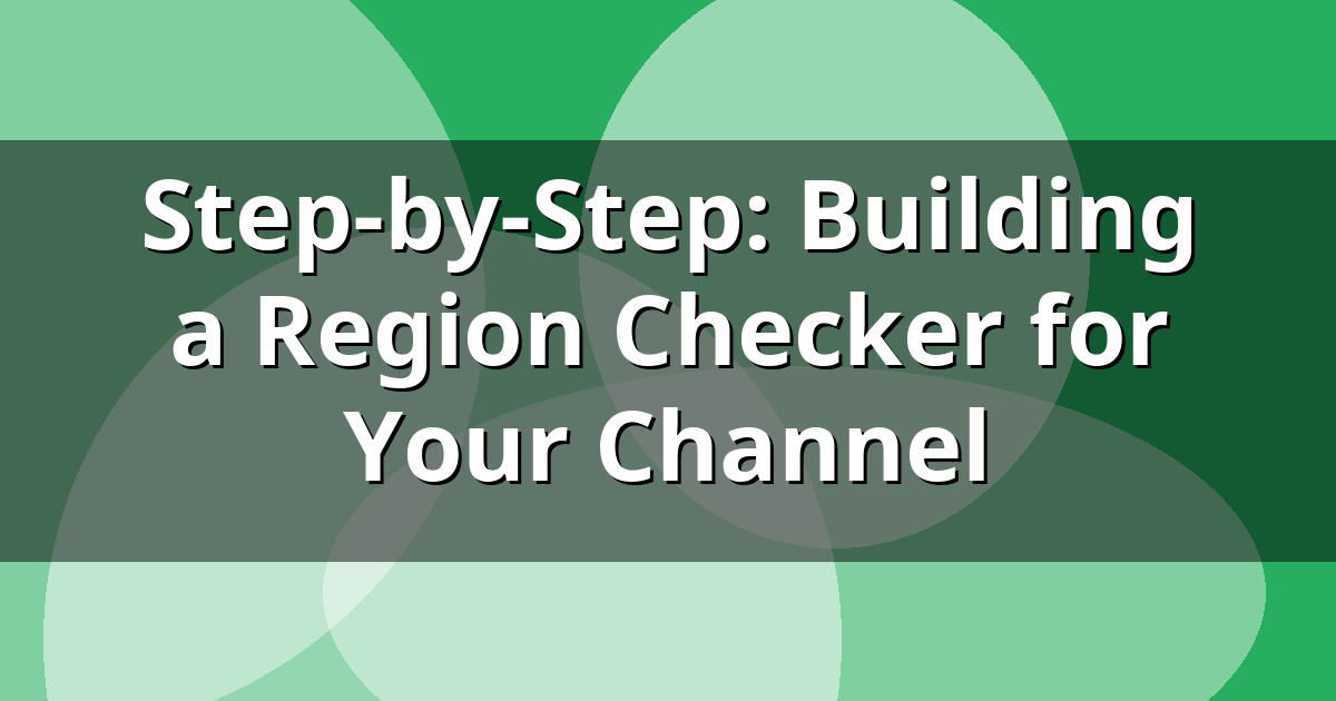 Step-by-Step: Building a Region Checker for Your Channel